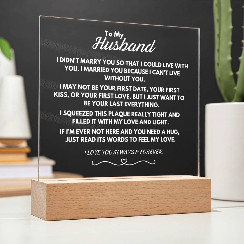 To My Husband - I can't live without you.
