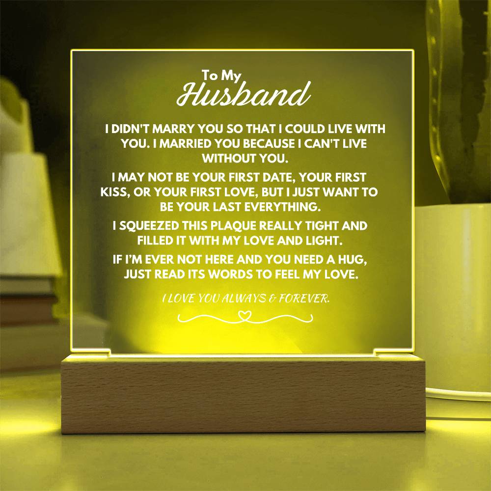 To My Husband - I can't live without you.