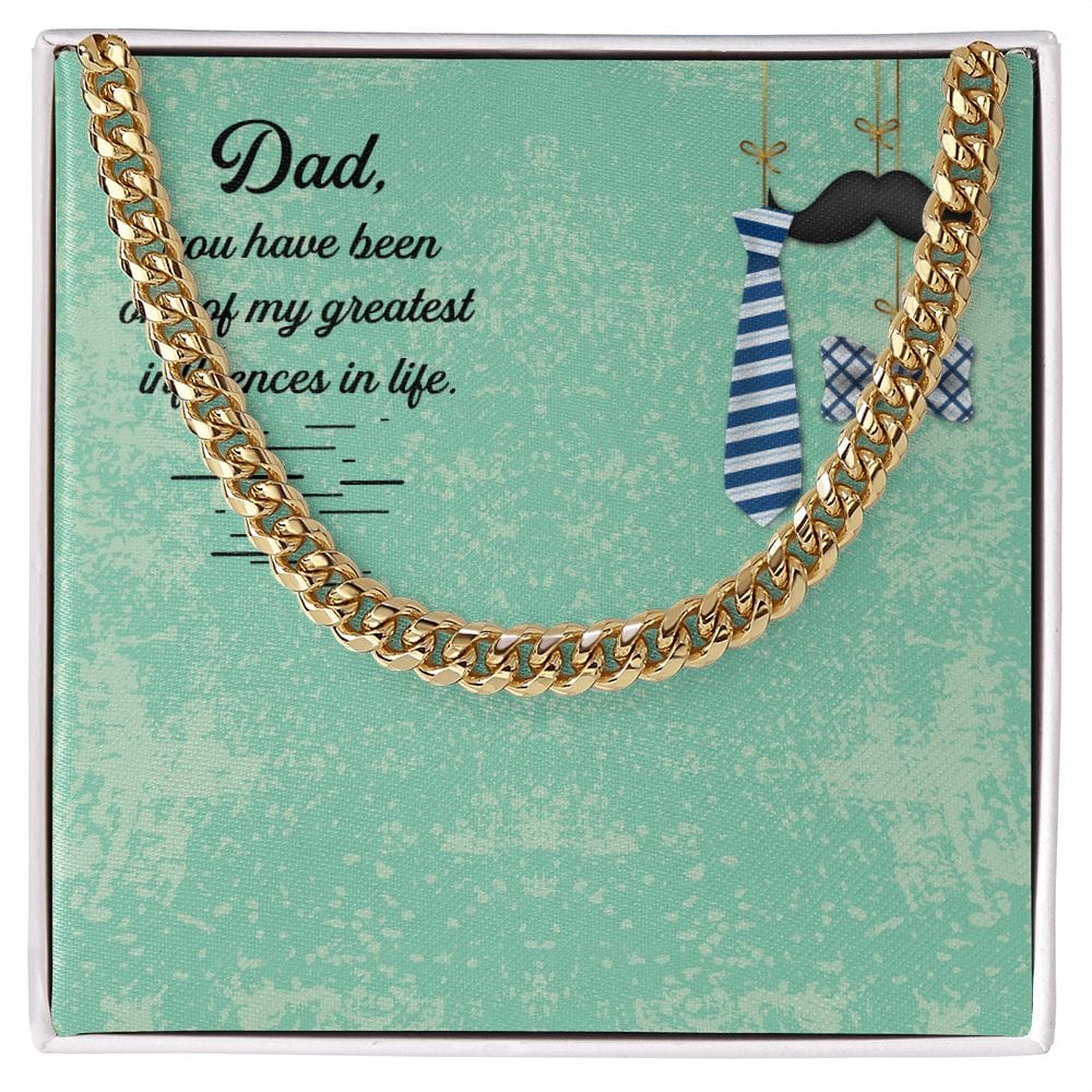 To My Dad - you have been one of my greatest influences in life - Cuban Link Chain