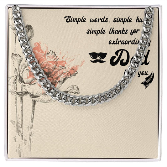 To  My Dad - Simple words, simple hugs, simple thanks for an extraordinary Dad like you. - Cuban Link Chain