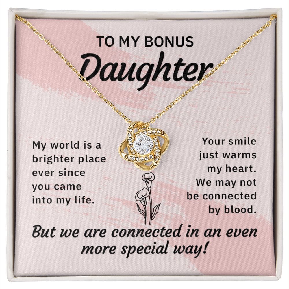 To my bonus daughter - My world is a brighter place - Love Knot