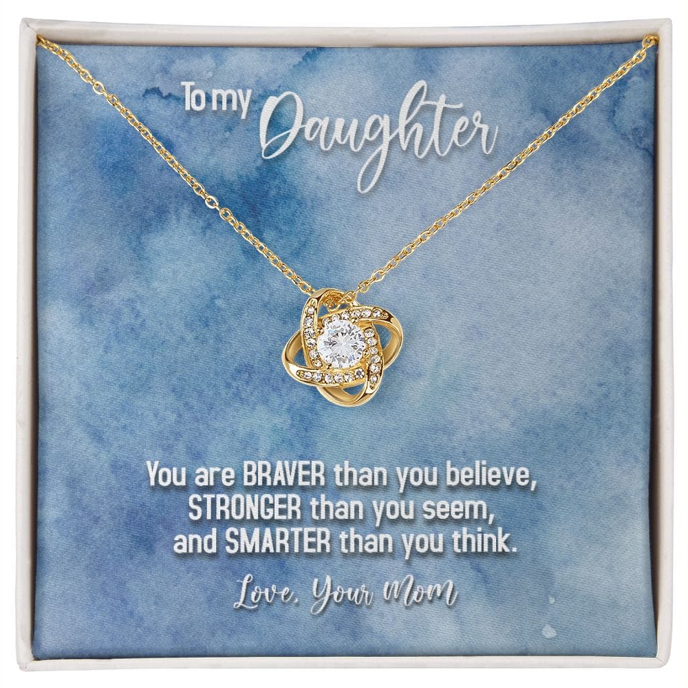 To My Daughter - Braver Stronger Smarter - Love Knot