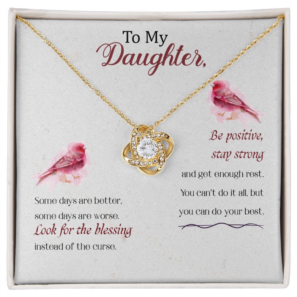 To My Daughter - Some days are better - Love Knot