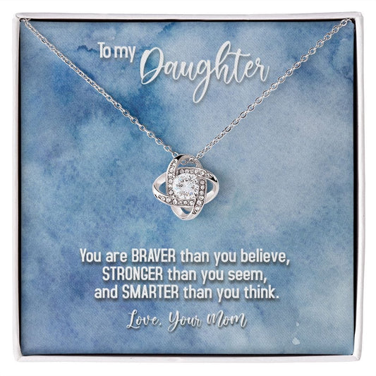 To My Daughter - Braver Stronger Smarter - Love Knot