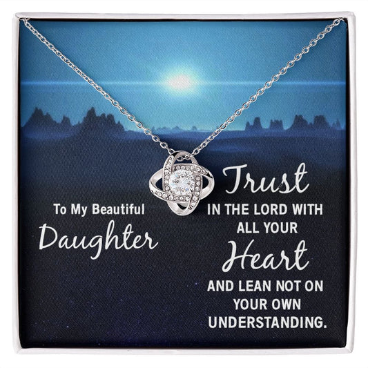 To my beautiful daughter - trust in the lord - Love Knot