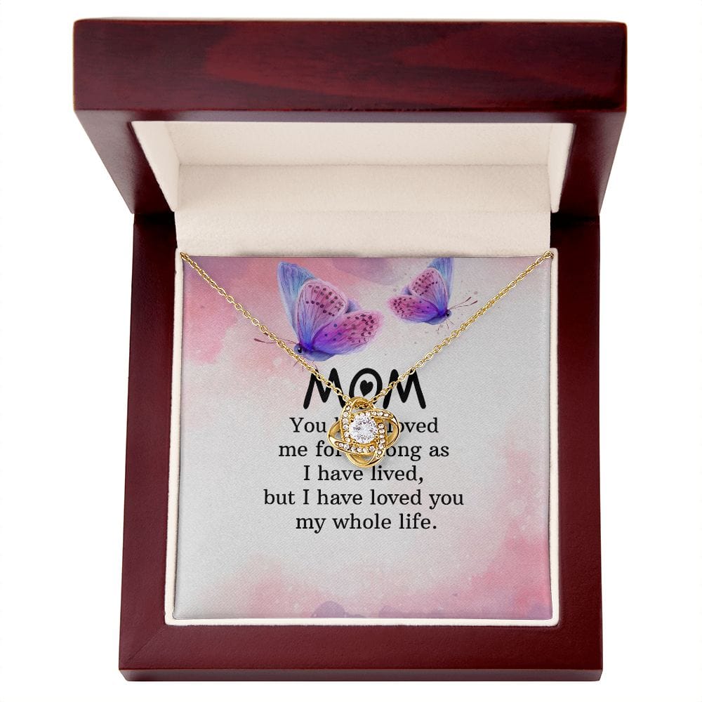 To My Mom - You have loved me for as long - Love Knot Necklace