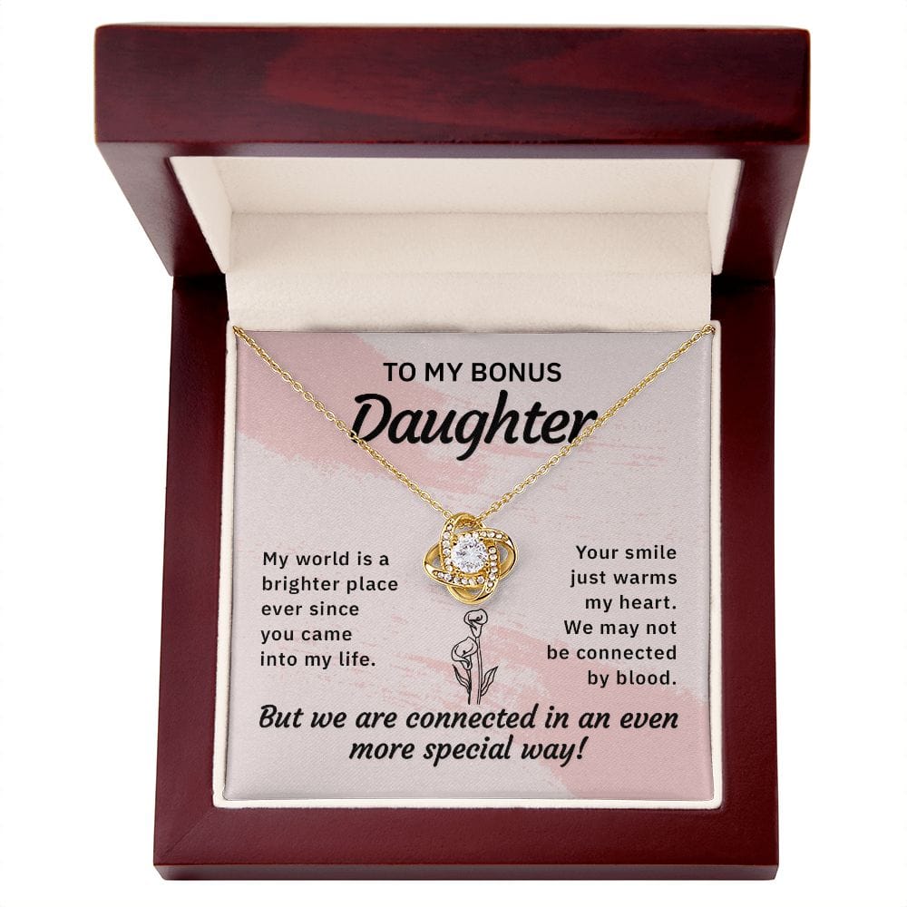 To my bonus daughter - My world is a brighter place - Love Knot