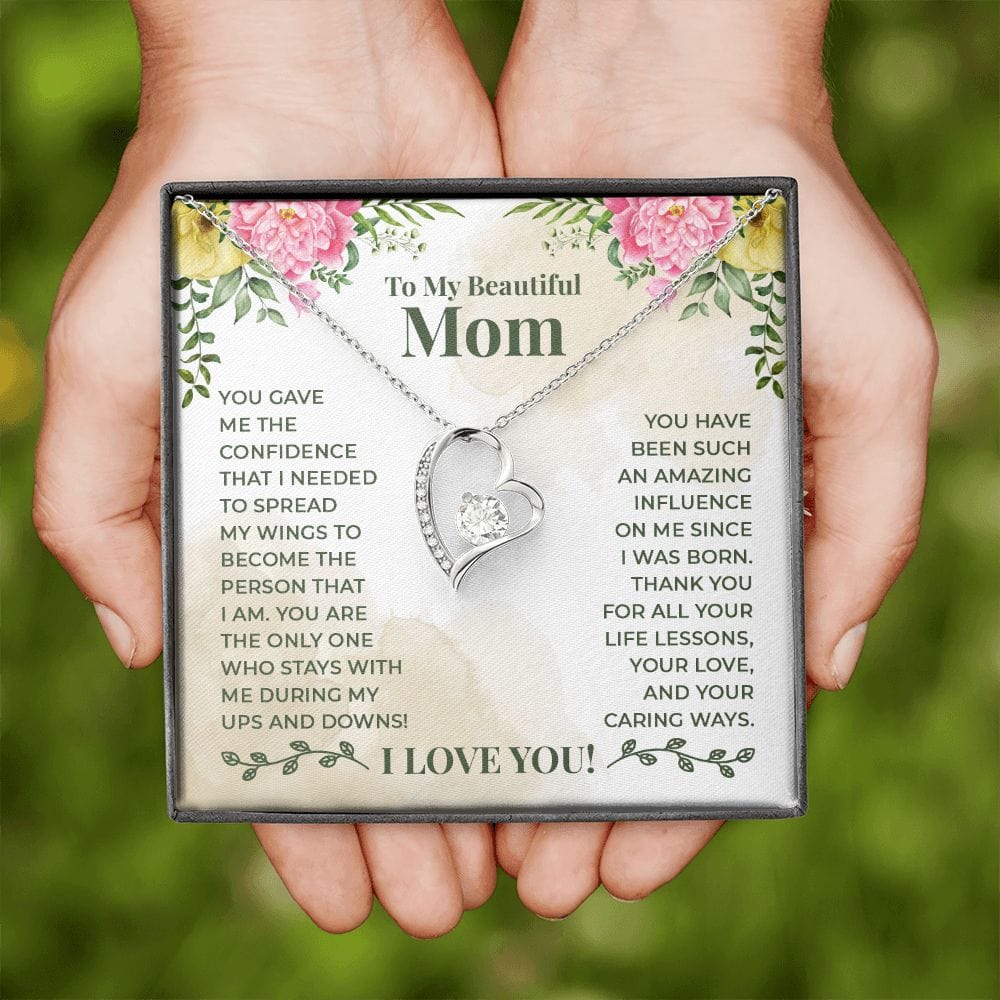 To My Beautiful Mom - You have been such an amazing influence on me since I was born  - Forever Love Necklace